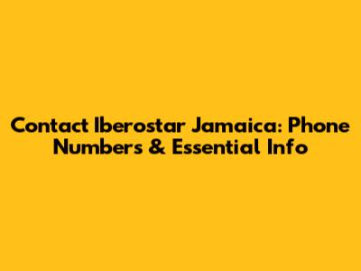 Contact Iberostar Jamaica: Phone Numbers & Essential Info