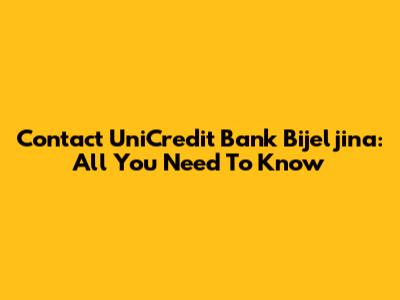 Contact UniCredit Bank Bijeljina: All You Need To Know