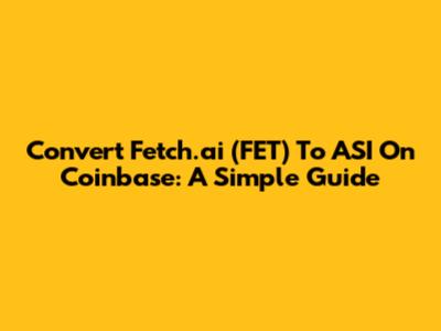 Convert Fetch.ai (FET) To ASI On Coinbase: A Simple Guide