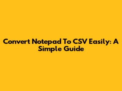 Convert Notepad To CSV Easily: A Simple Guide
