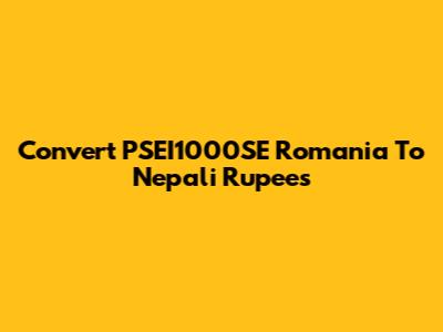 Convert PSEI1000SE Romania To Nepali Rupees