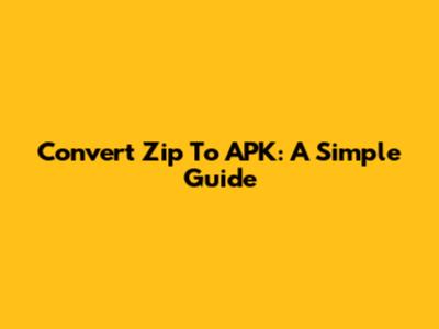 Convert Zip To APK: A Simple Guide