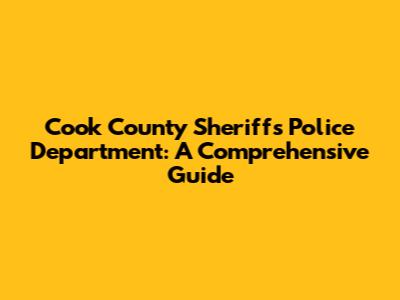 Cook County Sheriff's Police Department: A Comprehensive Guide