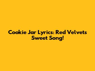 Cookie Jar Lyrics: Red Velvet's Sweet Song!