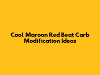 Cool Maroon Red Beat Carb Modification Ideas