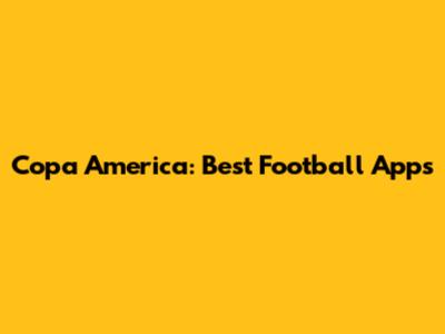Copa America: Best Football Apps