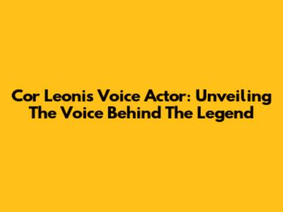 Cor Leonis Voice Actor: Unveiling The Voice Behind The Legend