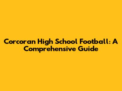 Corcoran High School Football: A Comprehensive Guide