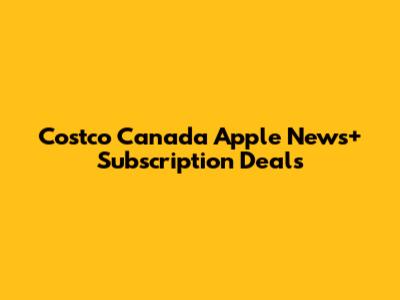 Costco Canada Apple News+ Subscription Deals