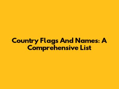 Country Flags And Names: A Comprehensive List