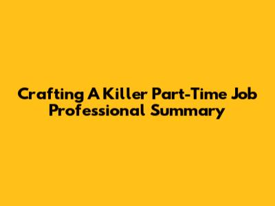 Crafting A Killer Part-Time Job Professional Summary