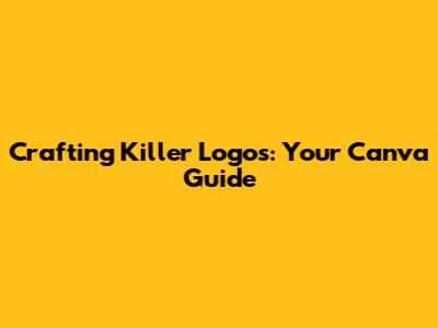 Crafting Killer Logos: Your Canva Guide