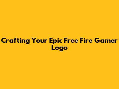 Crafting Your Epic Free Fire Gamer Logo