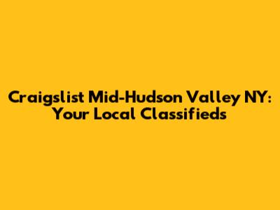 Craigslist Mid-Hudson Valley NY: Your Local Classifieds