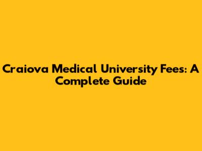 Craiova Medical University Fees: A Complete Guide