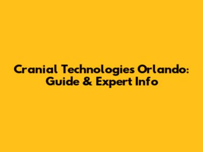 Cranial Technologies Orlando: Guide & Expert Info