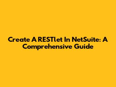 Create A RESTlet In NetSuite: A Comprehensive Guide