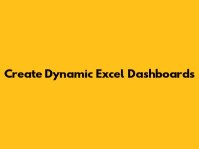 Create Dynamic Excel Dashboards
