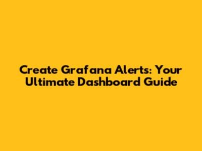 Create Grafana Alerts: Your Ultimate Dashboard Guide