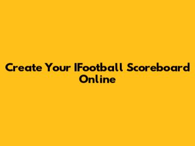 Create Your IFootball Scoreboard Online