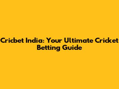 Cricbet India: Your Ultimate Cricket Betting Guide