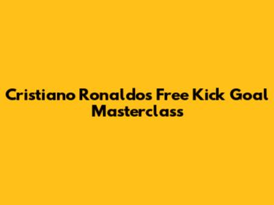 Cristiano Ronaldo's Free Kick Goal Masterclass