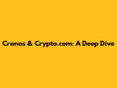 Cronos & Crypto.com: A Deep Dive