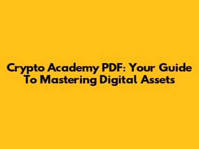 Crypto Academy PDF: Your Guide To Mastering Digital Assets