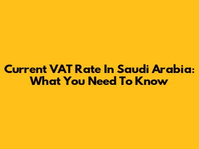 Current VAT Rate In Saudi Arabia: What You Need To Know