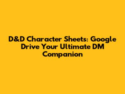 D&D Character Sheets: Google Drive Your Ultimate DM Companion