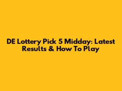 DE Lottery Pick 5 Midday: Latest Results & How To Play