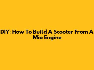 DIY: How To Build A Scooter From A Mio Engine