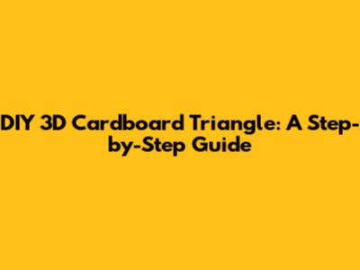 DIY 3D Cardboard Triangle: A Step-by-Step Guide
