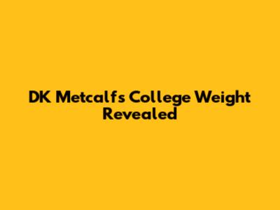 DK Metcalf's College Weight Revealed