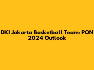 DKI Jakarta Basketball Team: PON 2024 Outlook
