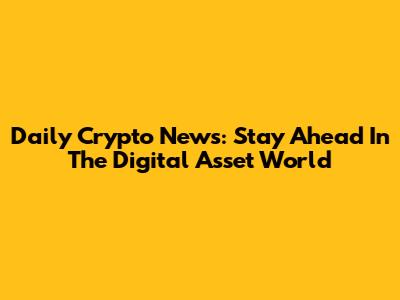 Daily Crypto News: Stay Ahead In The Digital Asset World