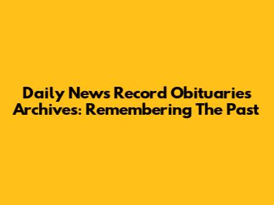 Daily News Record Obituaries Archives: Remembering The Past