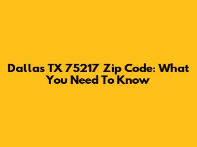 Dallas TX 75217 Zip Code: What You Need To Know
