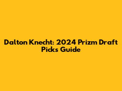 Dalton Knecht: 2024 Prizm Draft Picks Guide
