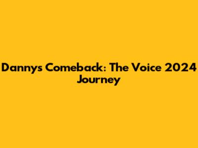 Danny's Comeback: The Voice 2024 Journey