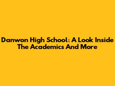 Danwon High School: A Look Inside The Academics And More