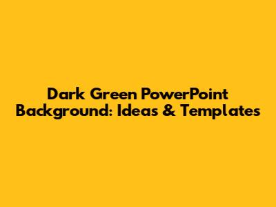 Dark Green PowerPoint Background: Ideas & Templates