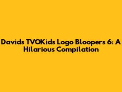David's TVOKids Logo Bloopers 6: A Hilarious Compilation