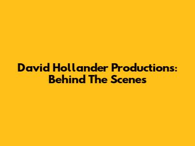 David Hollander Productions: Behind The Scenes