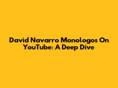 David Navarro Monologos On YouTube: A Deep Dive