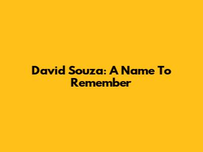 David Souza: A Name To Remember