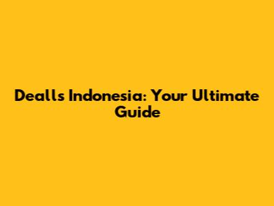 Dealls Indonesia: Your Ultimate Guide