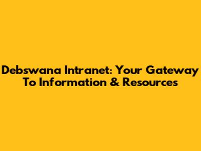 Debswana Intranet: Your Gateway To Information & Resources