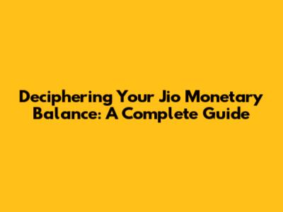 Deciphering Your Jio Monetary Balance: A Complete Guide