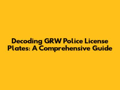 Decoding GRW Police License Plates: A Comprehensive Guide